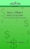 Wall Street Speculation: Its Tricks and Its Tragedies