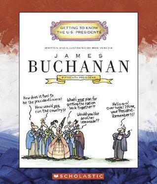 James Buchanan: Fifteenth President 1857-1861 (Getting to Know the US Presidents)