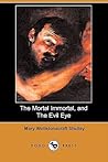 The Mortal Immortal, and the Evil Eye