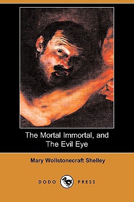 The Mortal Immortal, and the Evil Eye (Paperback)