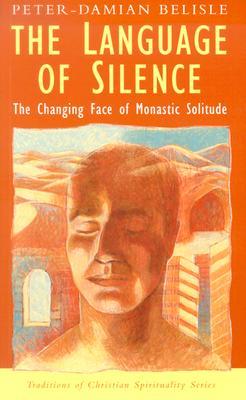 The Language of Silence: The Changing Face of Monastic Solitude (Traditions in Christian Spirituality Ser)