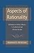 Aspects of Rationality: Reflections on What It Means To Be Rational and Whether We Are