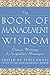 The Book of Management Wisdom: Classic Writings by Legendary Managers