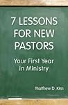 7 Lessons for New Pastors: Your First Year in Ministry 7 Lessons for New Pastors: Your First Year in Ministry
