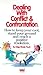 Dealing with Conflict and Confrontation: How to Keep Your Cool, Stand Your Ground and Reach a Positive Resolution