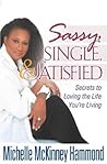 Sassy, Single, and Satisfied: Secrets to Loving the Life You're Living