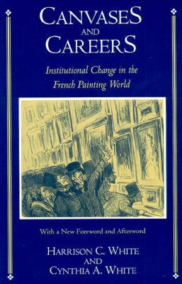 Canvases and Careers: Institutional Change in the French Painting World (Paperback)
