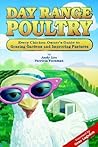 Day Range Poultry: Every Chicken Owner's Guide to Grazing Gardens and Improving Pastures