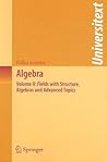 Algebra: Volume II: Fields with Structure, Algebras and Advanced Topics (Universitext)