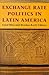 Exchange Rate Politics in Latin America