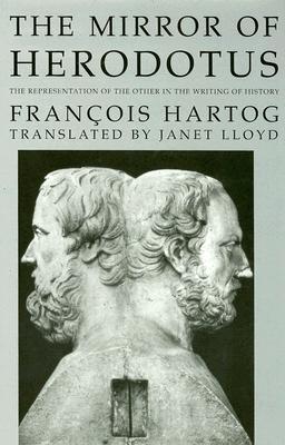 The Mirror of Herodotus: The Representation of the Other in the Writing of History (Volume 5) (The New Historicism: Studies in Cultural Poetics)
