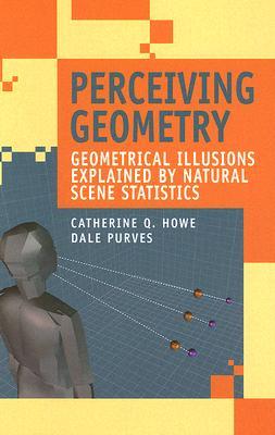 Perceiving Geometry: Geometrical Illusions Explained by Natural Scene Statistics (Hardcover)