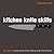 Kitchen Knife Skills: Techniques for Carving, Boning, Slicing, Chopping, Dicing, Mincing, Filleting