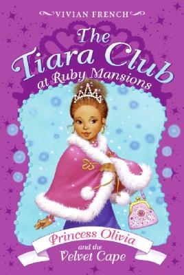 Princess Olivia and the Velvet Cape (The Tiara Club at Ruby Mansions, #4)