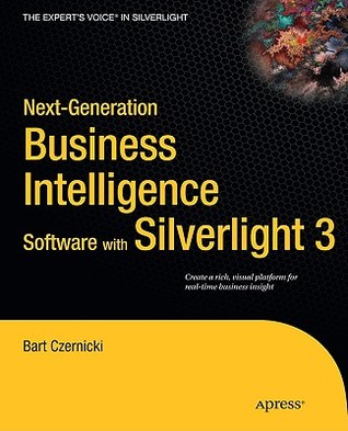 Next-Generation Business Intelligence Software with Silverlight 3 (Expert's Voice in Silverlight)