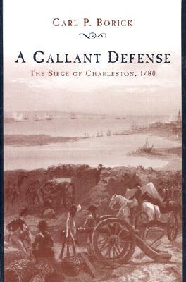 A Gallant Defense: The Siege of Charleston, 1780 (Hardcover)