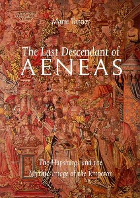 The Last Descendant of Aeneas: The Hapsburgs and the Mythic Image of the Emperor (Hardcover)
