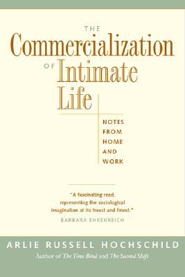 The Commercialization of Intimate Life: Notes from Home and Work (Paperback)