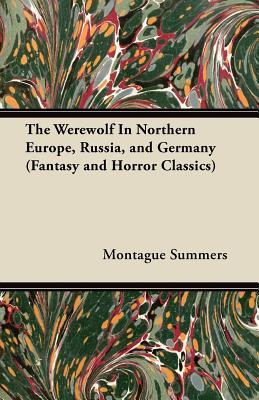The Werewolf in Northern Europe, Russia, and Germany ((Fantasy and Horror Classics))