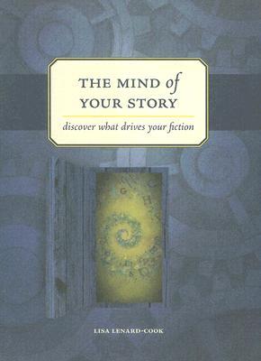 The Mind Of Your Story: Discover What Drives Your Fiction (Hardcover)