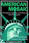 American Mosaic: The Immigrant Experience in the Words of Those Who Lived it (Pitts Series in Social and Labor History)