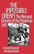 The Impossible Dream: The Rise and Demise of the American Left