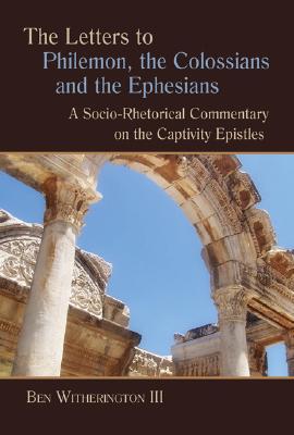 The Letters to Philemon, the Colossians, and the Ephesians: A Socio-Rhetorical Commentary on the Captivity Epistles (Paperback)