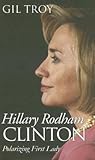 Hillary Rodham Clinton: Polarizing First Lady (Modern First Ladies)