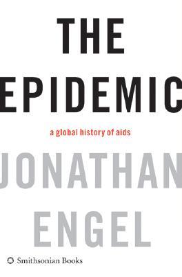 The Epidemic: A Global History of AIDS (Hardcover)