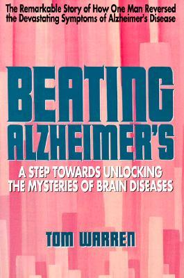 Beating Alzheimer's: A Step Towards Unlocking the Mysteries of Brain Diseases by Warren, Tom (1991)