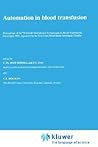 Automation in blood transfusion: Proceedings of the Thirteenth International Symposium on Blood Transfusion, Groningen 1988, organized by the Red ... in Hematology and Immunology, 22)