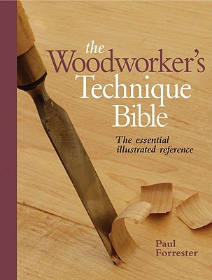 The Woodworker's Technique Bible: The Essential Illustrated Reference (Spiral-bound)