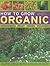 How To Grow Organic Vegetables, Fruit, Herbs and Flowers: The complete guide to cultivating a productive and beautiful garden the natural way, with 800 step-by-step photographs