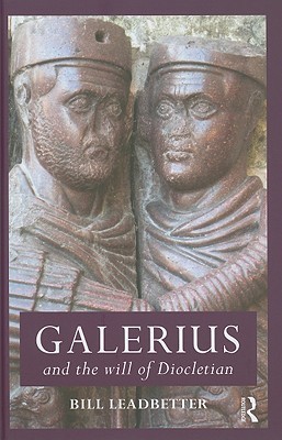 Galerius and the Will of Diocletian (Roman Imperial Biographies)
