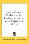 Letters of Anton Chekhov to His Family and Friends with Biographical Sketch
