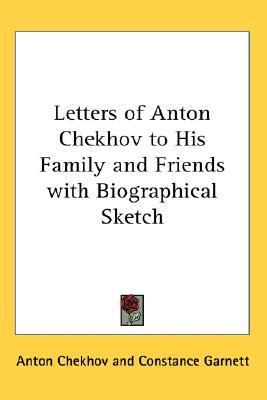 Letters of Anton Chekhov to His Family and Friends with Biographical Sketch (Paperback)