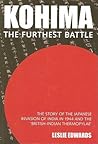Kohima: The Furthest Battle: The Story of the Japanese Invasion of India in 1944 and the Battle of Kohima