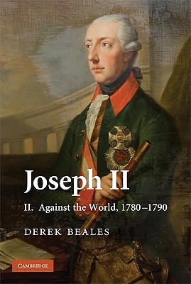 Joseph II, Volume II: Against the World, 1780-1790 (Hardcover)