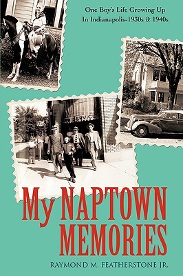 My Naptown Memories: One Boy's Life Growing Up in Indianapolis 1930s & 1940s (Paperback)
