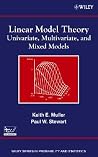 Linear Model Theory: Univariate, Multivariate, and Mixed Models (Wiley Series In Probability And Statistics) Linear Model Theory: Univariate, Multivariate, and Mixed Models (Wiley Series In Probability And Statistics)