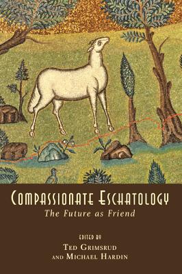 Compassionate Eschatology: The Future as Friend (Paperback)