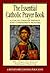 The Essential Catholic Prayer Book by Judy Bauer