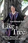 Like a Tree: How Trees, Women, and Tree People Can Save the Planet
