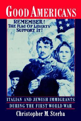 Good Americans: Italian and Jewish Immigrants During the First World War (Paperback)