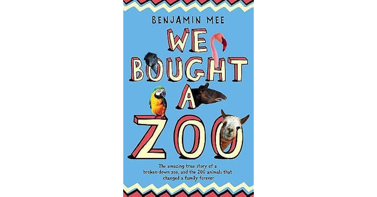 We Bought a Zoo: The Amazing True Story of a Broken-Down Zoo, and the