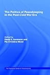The Politics of Peacekeeping in the Post-Cold War Era (Cass Series on Peacekeeping)
