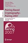 Pairing-Based Cryptography - Pairing 2007: First International Conference, Pairing 2007, Tokyo, Japan, July 2-4, 2007, Proceedings (Lecture Notes in Computer Science, 4575)