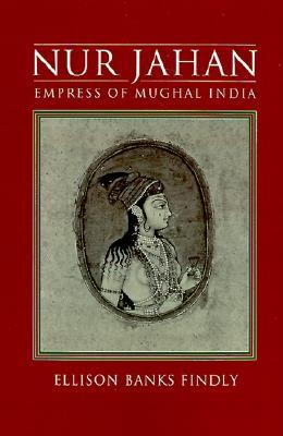 Nur Jahan: Empress of Mughal India (Hardcover)