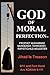 God of Moral Perfection; A Stark Message from God for All Man... by Jake Neuman