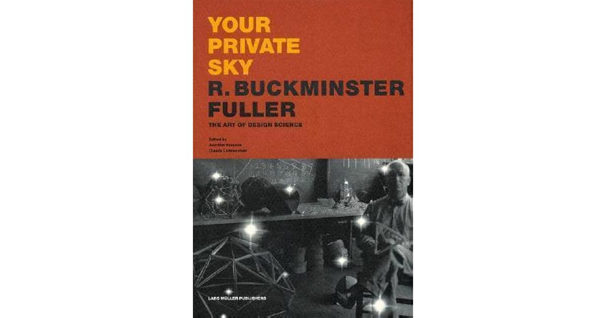 Your Private Sky: R. Buckminster Fuller - The Art of Design Science by
